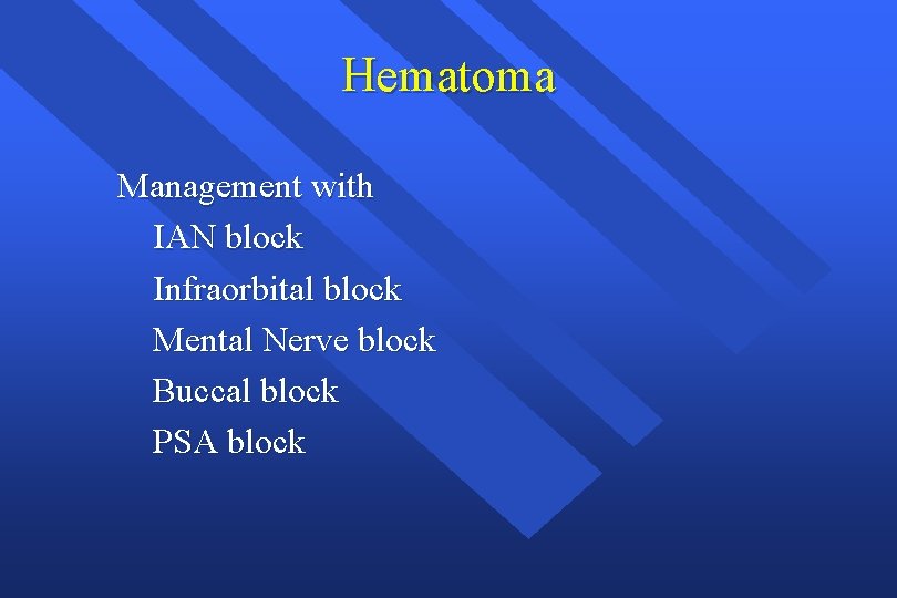 Hematoma Management with IAN block Infraorbital block Mental Nerve block Buccal block PSA block