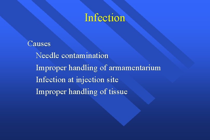 Infection Causes Needle contamination Improper handling of armamentarium Infection at injection site Improper handling