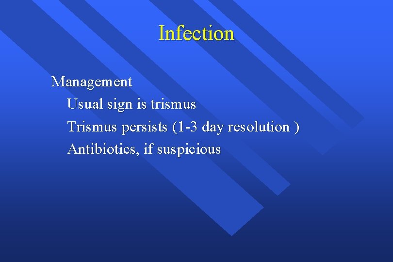 Infection Management Usual sign is trismus Trismus persists (1 -3 day resolution ) Antibiotics,