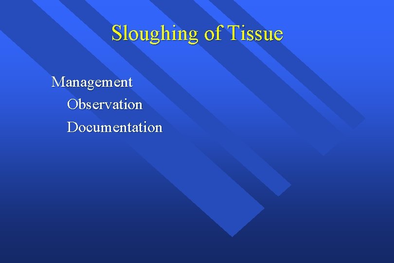 Sloughing of Tissue Management Observation Documentation 