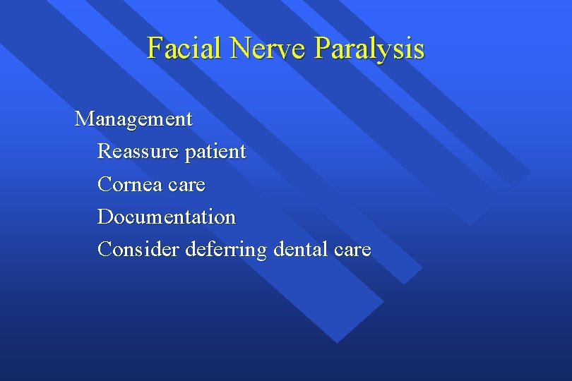 Facial Nerve Paralysis Management Reassure patient Cornea care Documentation Consider deferring dental care 