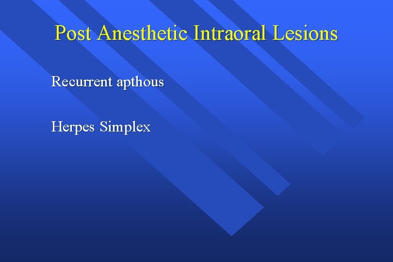Post Anesthetic Intraoral Lesions Recurrent apthous Herpes Simplex 