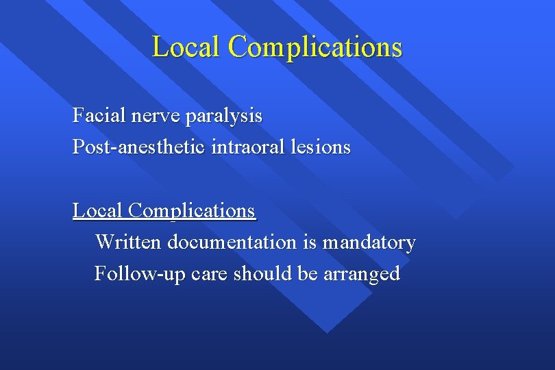 Local Complications Facial nerve paralysis Post-anesthetic intraoral lesions Local Complications Written documentation is mandatory