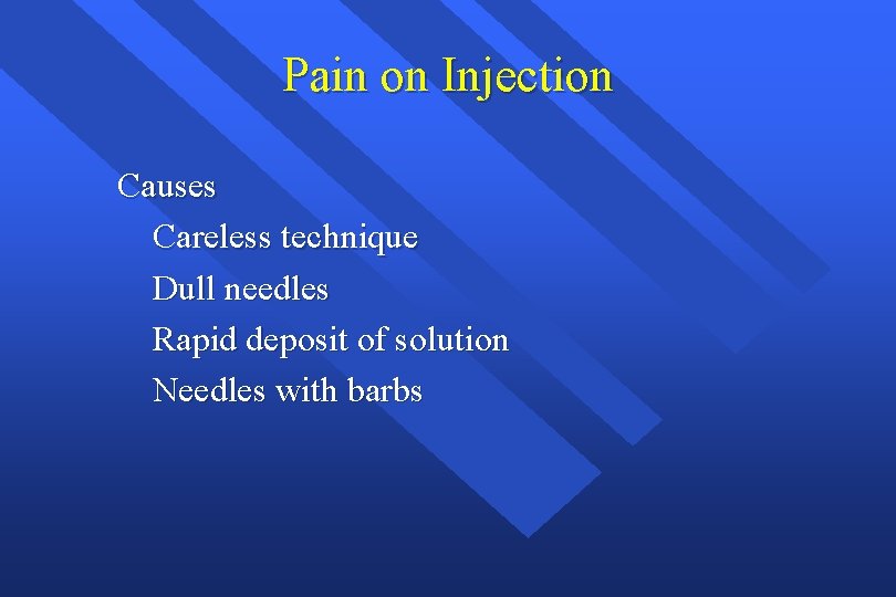 Pain on Injection Causes Careless technique Dull needles Rapid deposit of solution Needles with