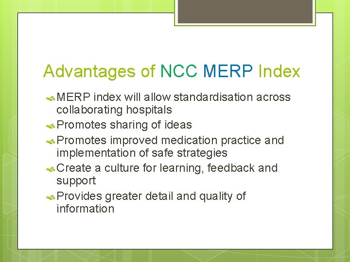 Advantages of NCC MERP Index MERP index will allow standardisation across collaborating hospitals Promotes