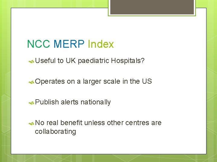 NCC MERP Index Useful to UK paediatric Hospitals? Operates Publish No on a larger