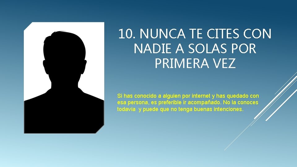 10. NUNCA TE CITES CON NADIE A SOLAS POR PRIMERA VEZ Si has conocido