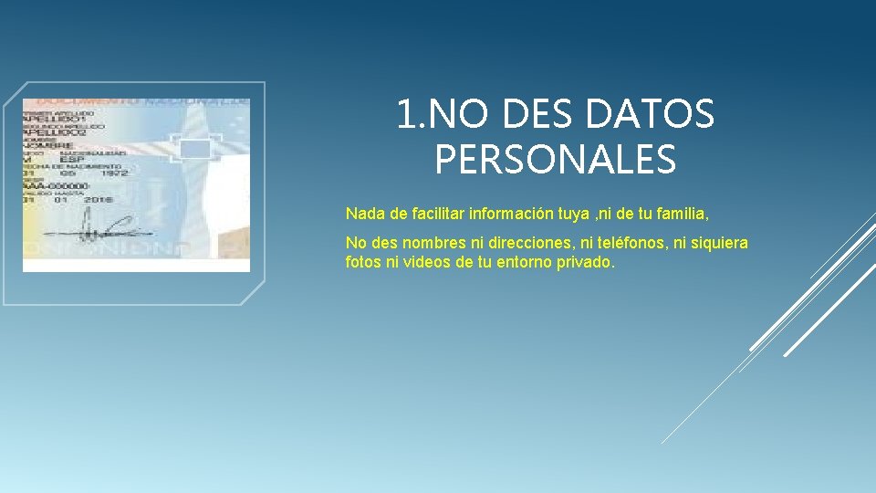 1. NO DES DATOS PERSONALES Nada de facilitar información tuya , ni de tu