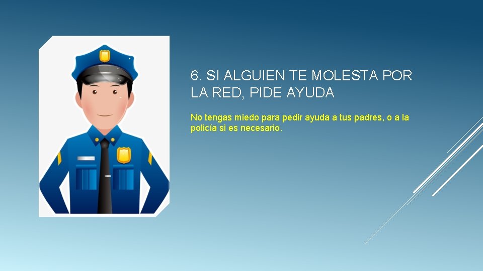 6. SI ALGUIEN TE MOLESTA POR LA RED, PIDE AYUDA No tengas miedo para