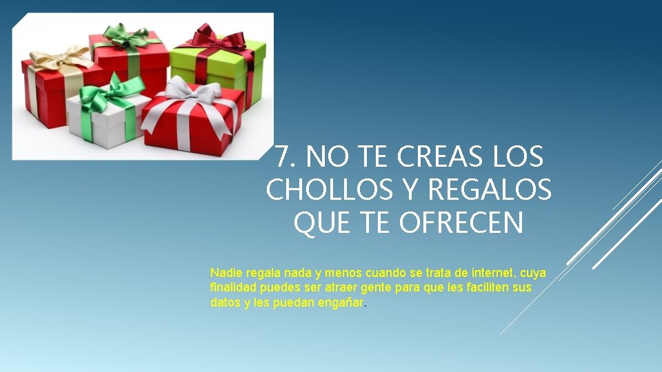 7. NO TE CREAS LOS CHOLLOS Y REGALOS QUE TE OFRECEN Nadie regala nada