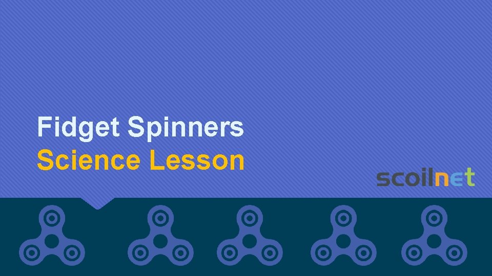 Fidget Spinners Science Lesson 