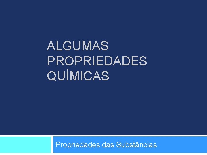 ALGUMAS PROPRIEDADES QUÍMICAS Propriedades das Substâncias 