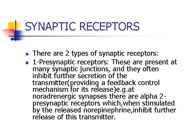 SYNAPTIC RECEPTORS n n There are 2 types of synaptic receptors: 1 -Presynaptic receptors: