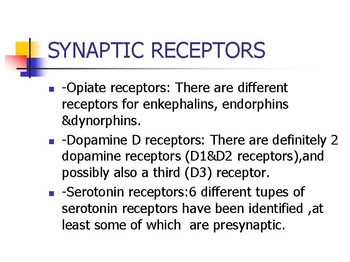 SYNAPTIC RECEPTORS n n n -Opiate receptors: There are different receptors for enkephalins, endorphins