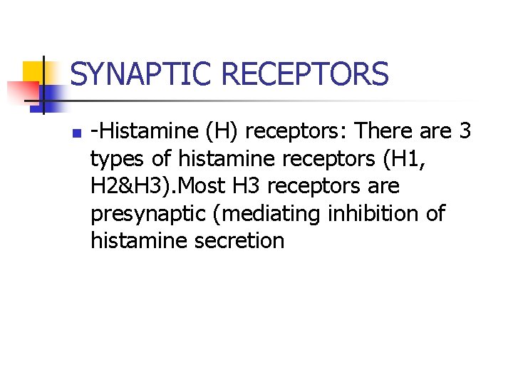 SYNAPTIC RECEPTORS n -Histamine (H) receptors: There are 3 types of histamine receptors (H