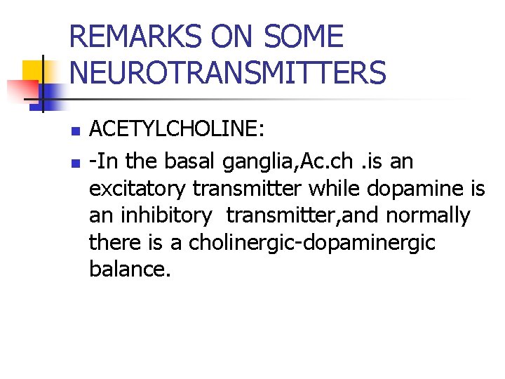 REMARKS ON SOME NEUROTRANSMITTERS n n ACETYLCHOLINE: -In the basal ganglia, Ac. ch. is