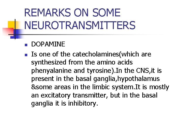 REMARKS ON SOME NEUROTRANSMITTERS n n DOPAMINE Is one of the catecholamines(which are synthesized