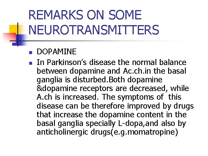REMARKS ON SOME NEUROTRANSMITTERS n n DOPAMINE In Parkinson’s disease the normal balance between