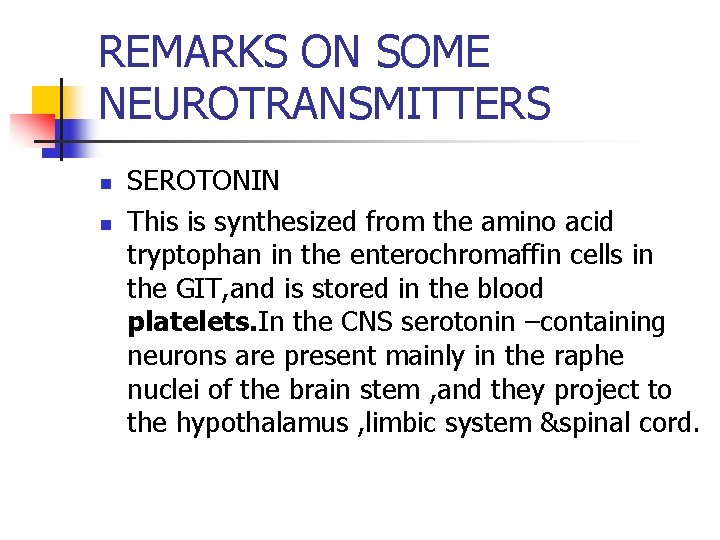 REMARKS ON SOME NEUROTRANSMITTERS n n SEROTONIN This is synthesized from the amino acid