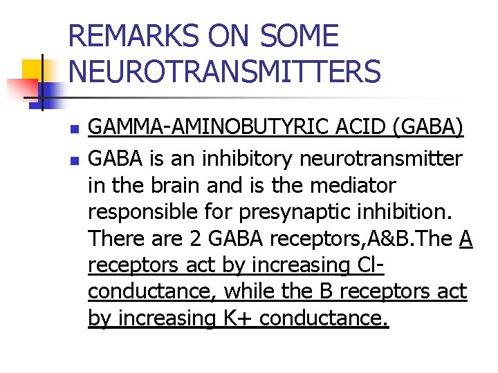 REMARKS ON SOME NEUROTRANSMITTERS n n GAMMA-AMINOBUTYRIC ACID (GABA) GABA is an inhibitory neurotransmitter