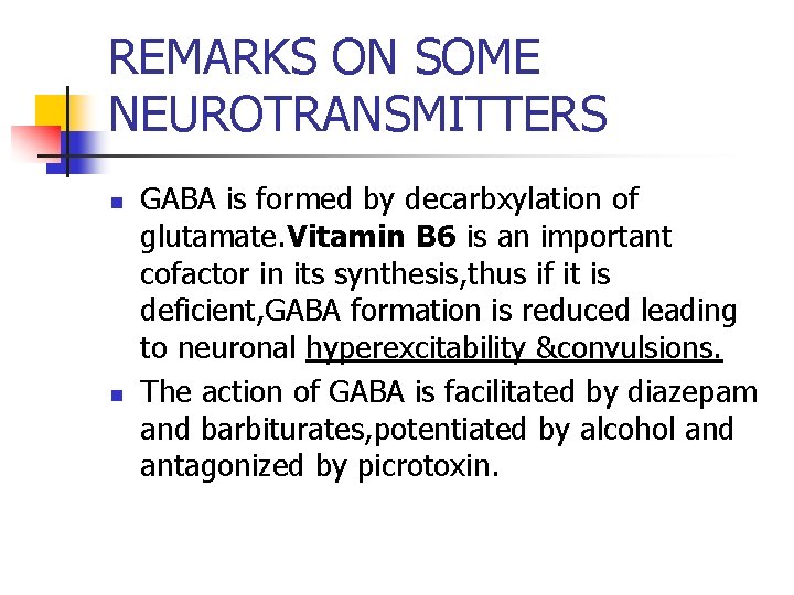 REMARKS ON SOME NEUROTRANSMITTERS n n GABA is formed by decarbxylation of glutamate. Vitamin