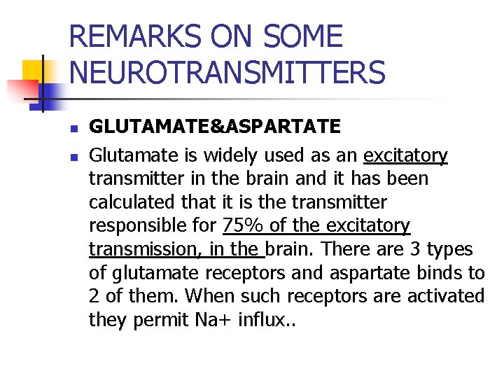 REMARKS ON SOME NEUROTRANSMITTERS n n GLUTAMATE&ASPARTATE Glutamate is widely used as an excitatory