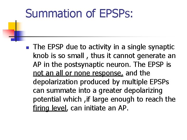 Summation of EPSPs: n The EPSP due to activity in a single synaptic knob