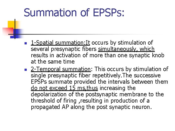 Summation of EPSPs: n n 1 -Spatial summation: It occurs by stimulation of several