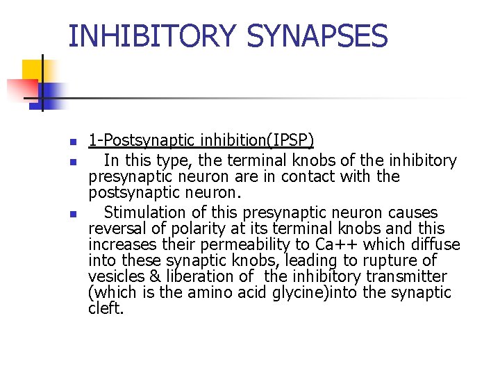 INHIBITORY SYNAPSES n n n 1 -Postsynaptic inhibition(IPSP) In this type, the terminal knobs