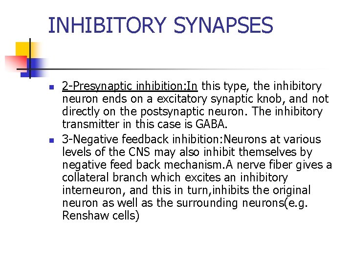 INHIBITORY SYNAPSES n n 2 -Presynaptic inhibition: In this type, the inhibitory neuron ends