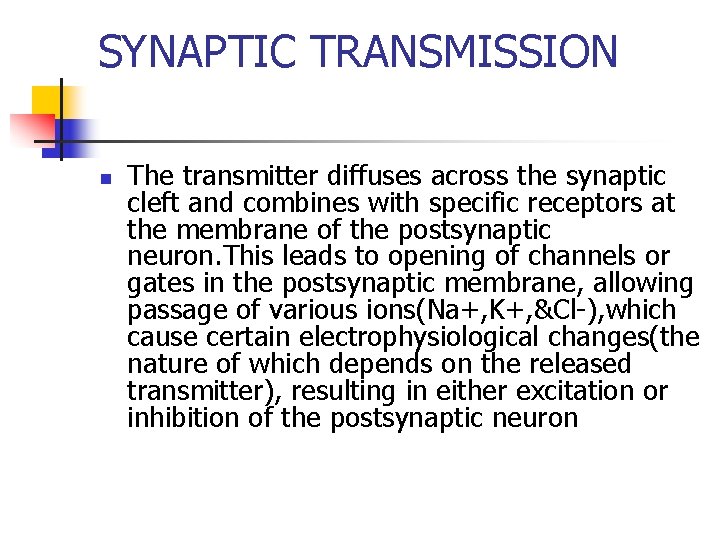 SYNAPTIC TRANSMISSION n The transmitter diffuses across the synaptic cleft and combines with specific