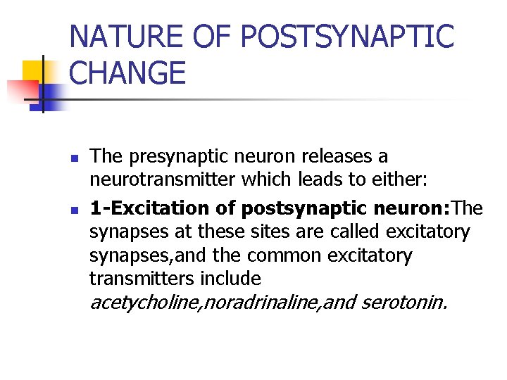 NATURE OF POSTSYNAPTIC CHANGE n n The presynaptic neuron releases a neurotransmitter which leads
