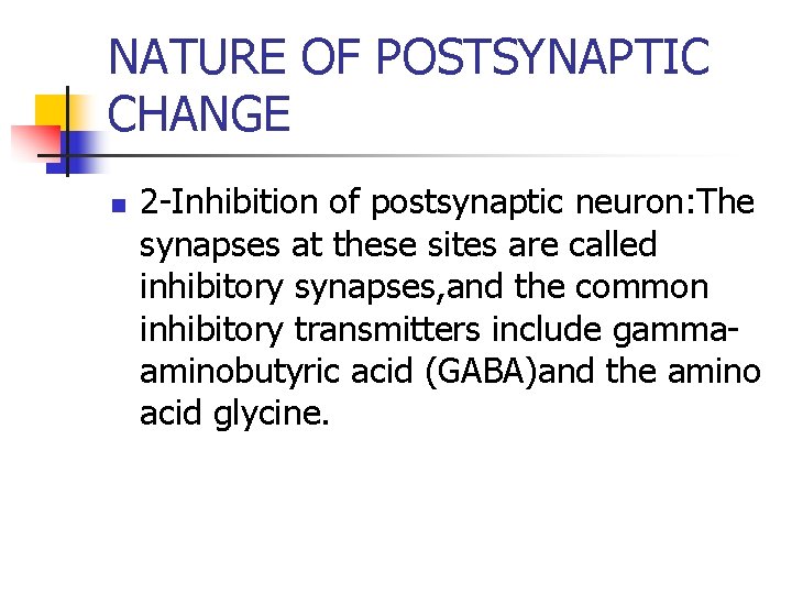 NATURE OF POSTSYNAPTIC CHANGE n 2 -Inhibition of postsynaptic neuron: The synapses at these