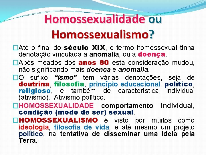Homossexualidade ou Homossexualismo? �Até o final do século XIX, o termo homossexual tinha denotação