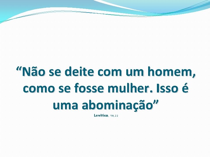 “Não se deite com um homem, como se fosse mulher. Isso é uma abominação”