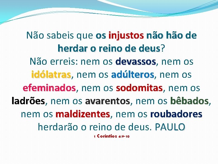 Não sabeis que os injustos não hão de herdar o reino de deus? deus