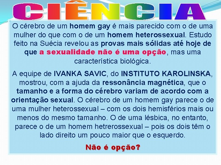 O cérebro de um homem gay é mais parecido com o de uma mulher