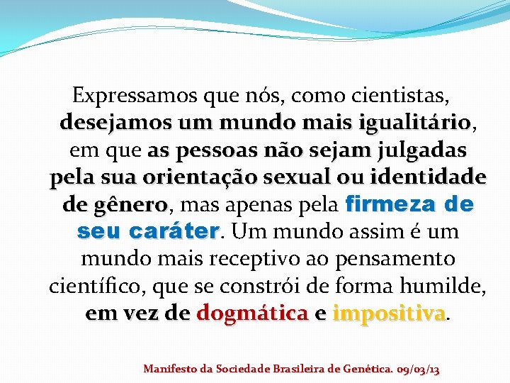 Expressamos que nós, como cientistas, desejamos um mundo mais igualitário, igualitário em que as