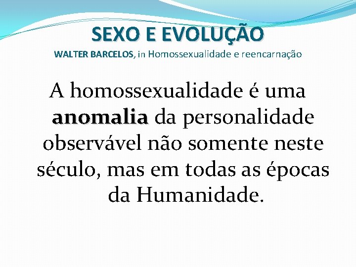 SEXO E EVOLUÇÃO WALTER BARCELOS, BARCELOS in Homossexualidade e reencarnação A homossexualidade é uma