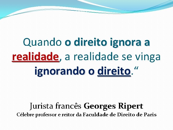 Quando o direito ignora a realidade, realidade a realidade se vinga ignorando o direito.