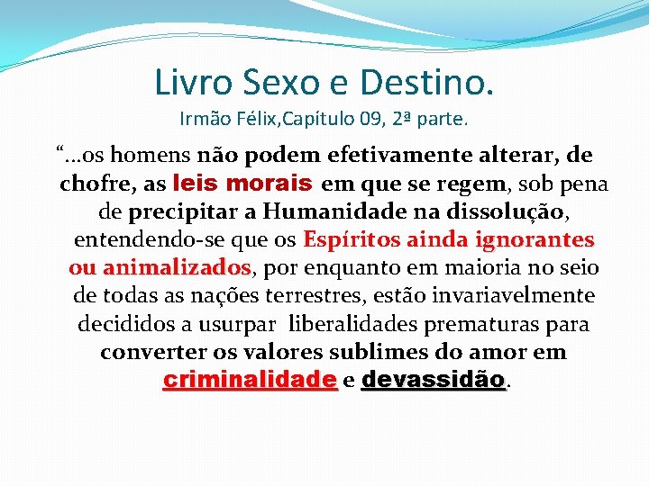 Livro Sexo e Destino. Irmão Félix, Capítulo 09, 2ª parte. “. . . os