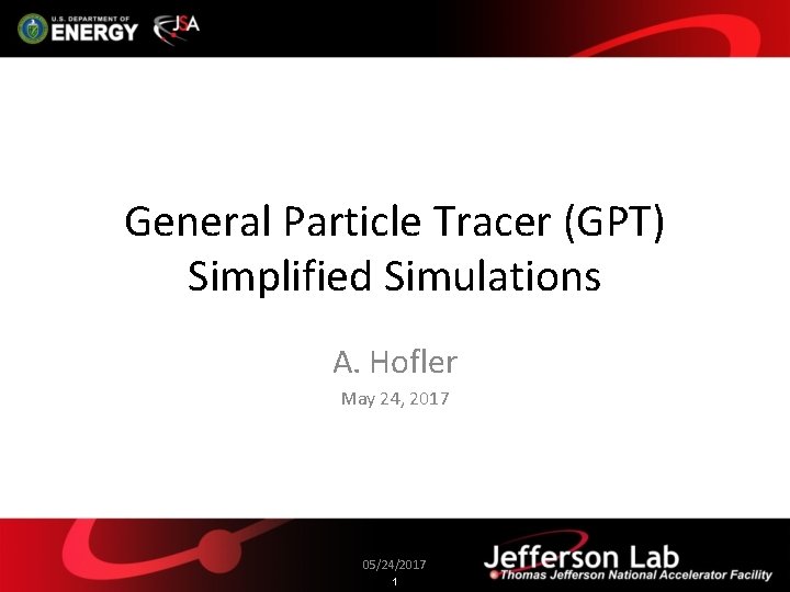 General Particle Tracer (GPT) Simplified Simulations A. Hofler May 24, 2017 05/24/2017 1 