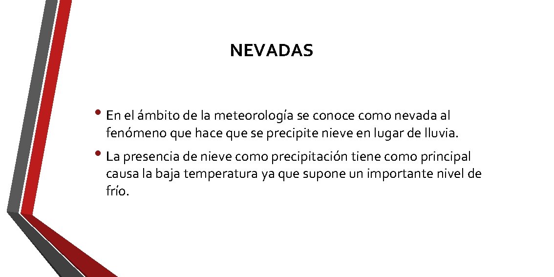 NEVADAS • En el ámbito de la meteorología se conoce como nevada al fenómeno NEVADAS • En el ámbito de la meteorología se conoce como nevada al fenómeno
