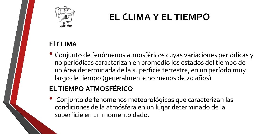 EL CLIMA Y EL TIEMPO El CLIMA • Conjunto de fenómenos atmosféricos cuyas variaciones EL CLIMA Y EL TIEMPO El CLIMA • Conjunto de fenómenos atmosféricos cuyas variaciones