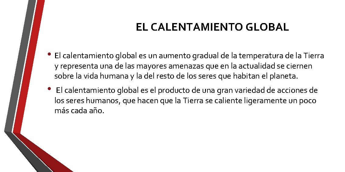 EL CALENTAMIENTO GLOBAL • El calentamiento global es un aumento gradual de la temperatura EL CALENTAMIENTO GLOBAL • El calentamiento global es un aumento gradual de la temperatura