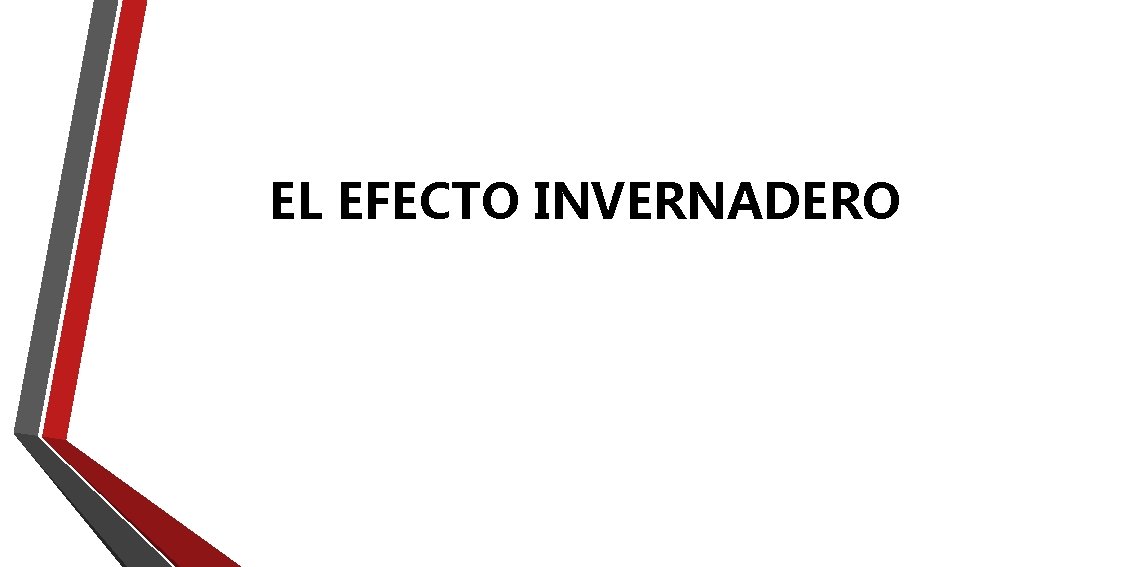EL EFECTO INVERNADERO EL EFECTO INVERNADERO