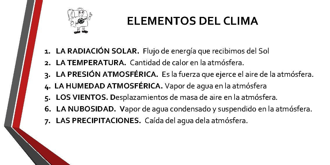 ELEMENTOS DEL CLIMA 1. 2. 3. 4. 5. 6. 7. LA RADIACIÓN SOLAR. Flujo ELEMENTOS DEL CLIMA 1. 2. 3. 4. 5. 6. 7. LA RADIACIÓN SOLAR. Flujo