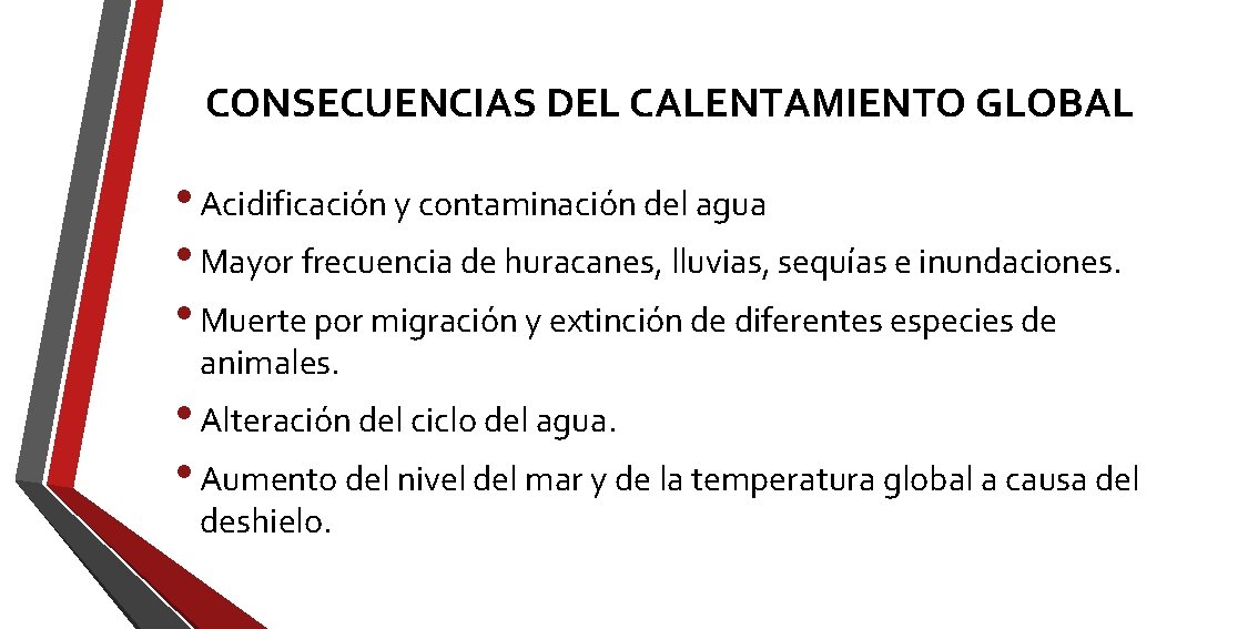 CONSECUENCIAS DEL CALENTAMIENTO GLOBAL • Acidificación y contaminación del agua • Mayor frecuencia de CONSECUENCIAS DEL CALENTAMIENTO GLOBAL • Acidificación y contaminación del agua • Mayor frecuencia de