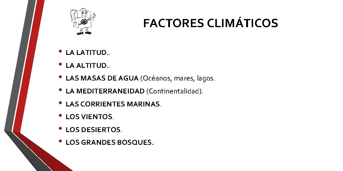 FACTORES CLIMÁTICOS • LA LATITUD. . • LA ALTITUD. . • LAS MASAS DE FACTORES CLIMÁTICOS • LA LATITUD. . • LA ALTITUD. . • LAS MASAS DE