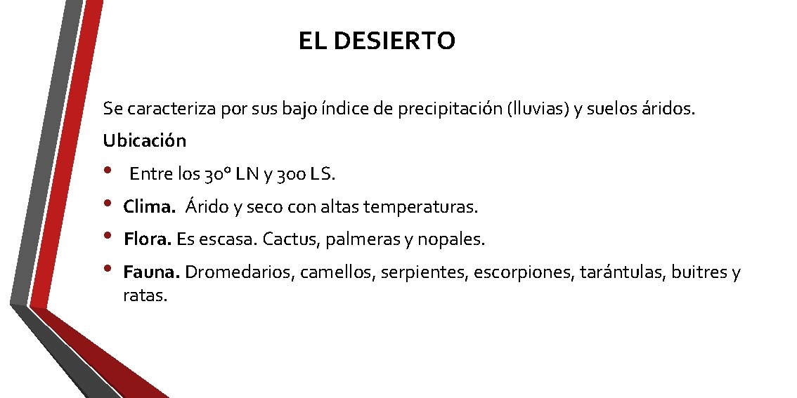 EL DESIERTO Se caracteriza por sus bajo índice de precipitación (lluvias) y suelos áridos. EL DESIERTO Se caracteriza por sus bajo índice de precipitación (lluvias) y suelos áridos.